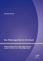 Das Nibelungenlied als Volksbuch: Friedrich Heinrich von der Hagen und der moderne Mythos des 'Nibelungenliedes'