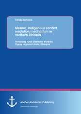 Mezard, indigenous conflict resolution mechanism in northern Ethiopia: Assessing rural alamata woreda, Tigray regional state, Ethiopia