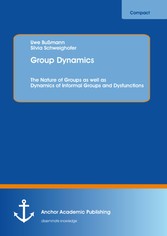 Group Dynamics: The Nature of Groups as well as Dynamics of Informal Groups and Dysfunctions