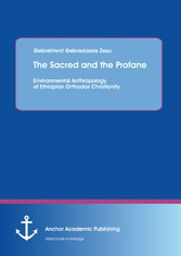 'The Sacred and the Profane - Environmental Anthropology of Ethiopian Orthodox Christianity'