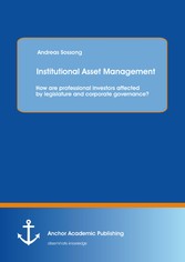 Institutional Asset Management: How are professional investors affected by legislature and corporate governance?