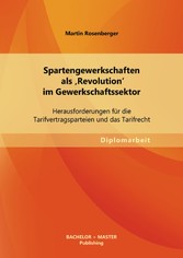 Spartengewerkschaften als 'Revolution' im Gewerkschaftssektor: Herausforderungen für die Tarifvertragsparteien und das Tarifrecht