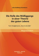 Die Rolle des Müßiggangs in einer Theorie des guten Lebens: Tom Hodgkinsons 'How to be Idle'