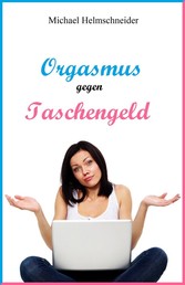 Orgasmus gegen Taschengeld