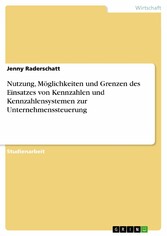 Nutzung, Möglichkeiten und Grenzen des Einsatzes von Kennzahlen und Kennzahlensystemen zur Unternehmenssteuerung