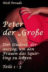 Peter der 'Große' - Der Student, der auszog, um den Frauen das Squirten zu lehren