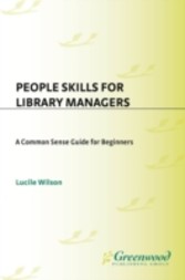 People Skills for Library Managers: A Common Sense Guide for Beginners