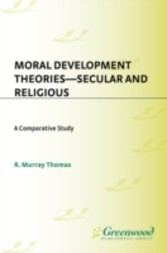 Moral Development Theories -- Secular and Religious: A Comparative Study