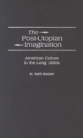 Post-Utopian Imagination: American Culture in the Long 1950s