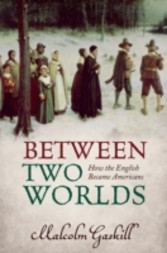 Between Two Worlds: How the English Became Americans