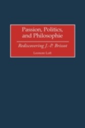 Passion, Politics, and Philosophie: Rediscovering J.-P. Brissot