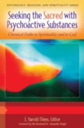 Seeking the Sacred with Psychoactive Substances: Chemical Paths to Spirituality and to God [2 volumes]