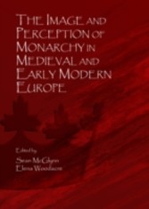 Image and Perception of Monarchy in Medieval and Early Modern Europe