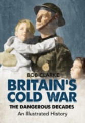 Britain's Cold War The Dangerous Decades