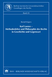 Karl Larenz - Methodenlehre und Philosophie des Rechts in Geschichte und Gegenwart