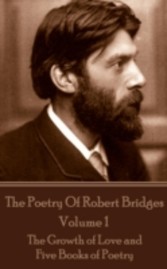 Poetry Of Robert Bridges - Volume 1