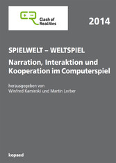 Spielwelt - Weltspiel. Narration, Interaktion und Kooperation im Computerspiel