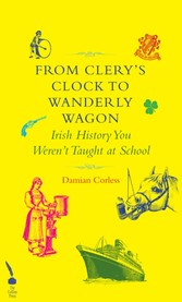 From Clery's Clock to Wanderly Wagon: Irish History You Weren't Taught At School