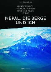 Nepal, die Berge und ich. Wanderungen, Trekkingtouren und eine neue Heimat