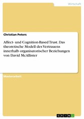 Affect- und Cognition-Based Trust. Das theoretische Modell des Vertrauens innerhalb organisatorischer Beziehungen von David McAllister