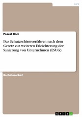 Das Schutzschirmverfahren nach dem Gesetz zur weiteren Erleichterung der Sanierung von Unternehmen (ESUG)