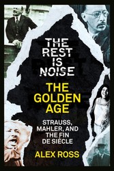 Rest Is Noise Series: The Golden Age: Strauss, Mahler, and the Fin de Siecle