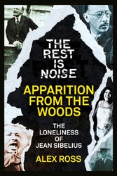 Rest Is Noise Series: Apparition from the Woods: The Loneliness of Jean Sibelius