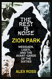 Rest Is Noise Series: Zion Park: Messiaen, Ligeti, and the Avant-Garde of the Sixties