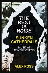 Rest Is Noise Series: Sunken Cathedrals: Music at Century's End