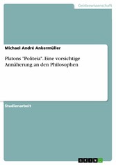 Platons 'Politeia'. Eine vorsichtige Annäherung an den Philosophen