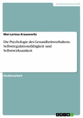 Die Psychologie des Gesundheitsverhaltens. Selbstregulationsfähigkeit und Selbstwirksamkeit