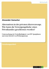 Alternativen in der privaten Altersvorsorge. Wie kann die Versorgungslücke eines Privatkunden  geschlossen werden?