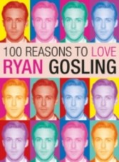 100 Reasons to Love Ryan Gosling