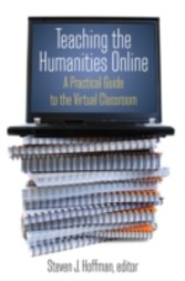 Teaching the Humanities Online: A Practical Guide to the Virtual Classroom