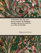 12 Variations on Ah, Vous Dirai-Je Maman by Wolfgang Amadeus Mozart for Solo Piano (1782) K.256/300e