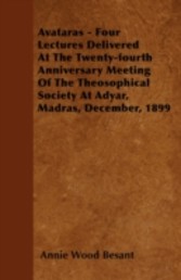 Avataras - Four Lectures Delivered at the Twenty-Fourth Anniversary Meeting of the Theosophical Society at Adyar, Madras, December, 1899