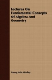 Lectures On Fundamental Concepts Of Algebra And Geometry