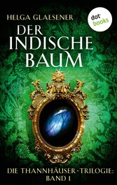 Die Thannhäuser-Trilogie - Band 1: Der indische Baum