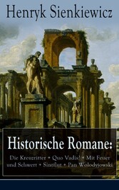 Historische Romane: Die Kreuzritter + Quo Vadis? + Mit Feuer und Schwert + Sintflut + Pan Wolodyjowski