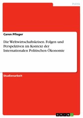 Die Weltwirtschaftskrisen. Folgen und Perspektiven im Kontext der Internationalen Politischen Ökonomie