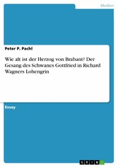 Wie alt ist der Herzog von Brabant? Der Gesang des Schwanes Gottfried in Richard Wagners Lohengrin