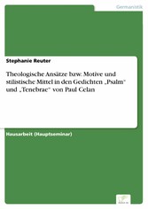 Theologische Ansätze bzw. Motive und stilistische Mittel in den Gedichten 'Psalm' und 'Tenebrae' von Paul Celan