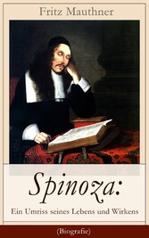 Spinoza: Ein Umriss seines Lebens und Wirkens (Biografie)