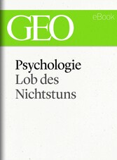 Psychologie: Lob des Nichtstuns (GEO eBook Single)