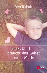 Jedes Kind braucht das Gebet einer Mutter