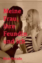 Meine Frau, ihre Freundin und ich