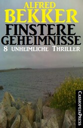 Finstere Geheimnisse - 8 unheimliche Thriller