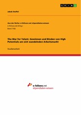 The War for Talent. Gewinnen und Binden von High Potentials am sich wandelnden Arbeitsmarkt