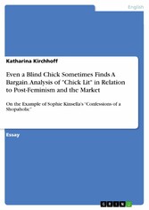 Even a Blind Chick Sometimes Finds A Bargain. Analysis of 'Chick Lit' in Relation to Post-Feminism and the Market