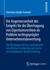 Die Angemessenheit des Entgelts für die Übertragung von Eigentumsrechten als Problem rechtsgeprägter Unternehmensbewertung